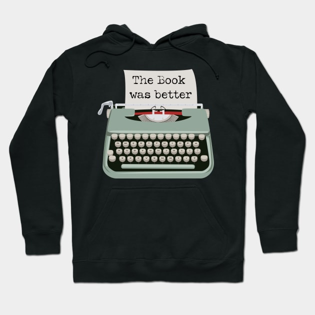 Typewriter The Book was Better Hoodie by LovableDuck